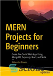 دانلود کتاب MERN Projects for Beginners: Create Five Social Web Apps Using MongoDB, Express.js, React, and Node – پروژه های...