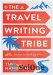 دانلود کتاب The Travel Writing Tribe: Journeys in Search of a Genre – قبیله سفرنامه نویس: سفرهایی در جستجوی یک...