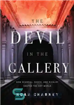 دانلود کتاب The Devil in the Gallery: How Scandal, Shock, and Rivalry Shaped the Art World – شیطان در گالری:...