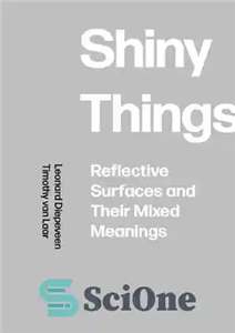 دانلود کتاب Shiny Things: Reflective Surfaces and Their Mixed Meanings – چیزهای براق: سطوح بازتابنده و معانی مختلط آنها 