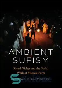 دانلود کتاب Ambient Sufism: Ritual Niches and the Social Work of Musical Form – تصوف محیطی: طاقچه های آیینی و...