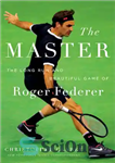 دانلود کتاب The Master: The Long Run and Beautiful Game of Roger Federer – استاد: بازی طولانی و زیبای راجر...