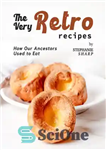 دانلود کتاب The Very Retro Recipes: How Our Ancestors Used to Eat – دستور العمل های بسیار قدیمی: اجداد ما...