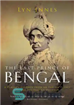 دانلود کتاب The Last Prince of Bengal: A FamilyÖs Journey from an Indian Palace to the Australian Outback – آخرین...