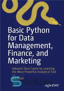 دانلود کتاب Basic Python for Data Management, Finance, and Marketing: Advance Your Career by Learning the Most Powerful Analytical Tool...