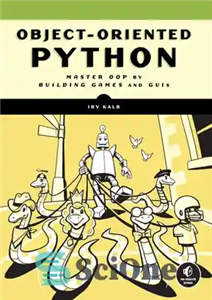 دانلود کتاب Object-Oriented Python: Master OOP by Building Games and GUIs – پایتون شی گرا: استاد OOP با ساخت بازی...