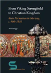 دانلود کتاب From Viking Stronghold to Christian Kingdom: State Formation in Norway, c.900 – 1350 – از قلعه وایکینگ‌ها تا...