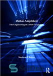 دانلود کتاب Dubai Amplified: The Engineering of a Port Geography – دبی تقویت شده: مهندسی جغرافیای بندری