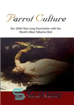 دانلود کتاب Parrot Culture : Our 2500-Year-Long Fascination with the World’s Most Talkative Bird – فرهنگ طوطی: شیفتگی 2500 ساله...