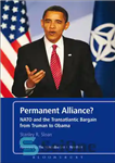 دانلود کتاب Permanent Alliance : NATO and the Transatlantic Bargain From Truman to Obama – اتحاد دائم؟: ناتو و معامله ترانس...