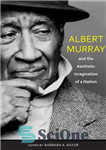دانلود کتاب Albert Murray and the Aesthetic Imagination of a Nation – آلبرت موری و تخیل زیبایی‌شناختی یک ملت