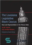 دانلود کتاب The Louisiana Legislative Black Caucus: Race and Representation in the Pelican State – انجمن سیاهپوستان قانونگذاری لوئیزیانا: نژاد...