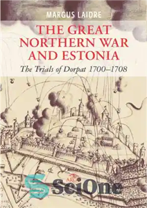 دانلود کتاب The Great Northern War and Estonia: The Trials of Dorpat 1700-1708 – جنگ بزرگ شمال و استونی: محاکمات... 