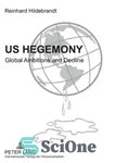 دانلود کتاب Us Hegemony: Global Ambitions and Decline- Emergence of the Interregional Asian Triangle and the Relegation of the Us...