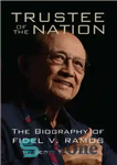 دانلود کتاب Trustee of the Nation: The Biography of Fidel v. Ramos – معتمد ملت: بیوگرافی فیدل علیه راموس