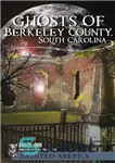 دانلود کتاب Ghosts of Berkeley County, South Carolina – ارواح شهرستان برکلی، کارولینای جنوبی