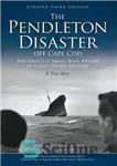 دانلود کتاب The Pendleton disaster off Cape Cod : the greatest small boat rescue in Coast Guard history : a...