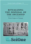 دانلود کتاب Ritualizing the Disposal of the Deceased: From Corpse to Concept – تشریفات دفع متوفی: از جسد تا مفهوم