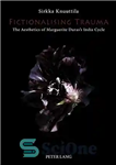 دانلود کتاب Fictionalising Trauma: The Aesthetics of Marguerite DurasÖs India Cycle – ترومای داستانی: زیبایی شناسی چرخه هند مارگریت دوراس