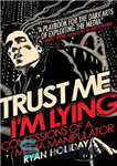 دانلود کتاب Trust me, I’m lying: confessions of a media manipulator – به من اعتماد کنید، من دروغ می گویم:...