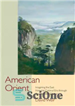 دانلود کتاب American Orient: Imagining the East from the Colonial Era through the Twentieth Century – مشرق آمریکا: تصور شرق...