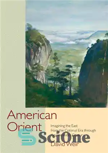 دانلود کتاب American Orient: Imagining the East from the Colonial Era through the Twentieth Century – مشرق آمریکا: تصور شرق...