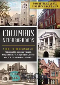 دانلود کتاب Columbus neighborhoods : a guide to the landmarks of Franklinton, German Village, King-Lincoln, Olde Town East, Short North...