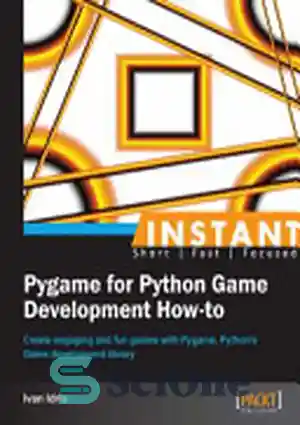 دانلود کتاب Instant Pygame for Python Game Development How-to: Create Engaging and Fun Games with Pygame, Python’s Game Development Library...