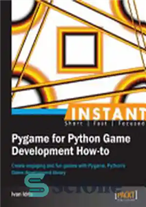 دانلود کتاب Instant Pygame for Python Game Development How-to: Create Engaging and Fun Games with Pygame, Python’s Game Development Library...