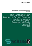 دانلود کتاب The garbage can model of organizational choice: looking forward at forty – مدل سطل زباله انتخاب سازمانی: چشم...