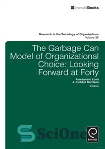 دانلود کتاب The garbage can model of organizational choice: looking forward at forty مدل سطل زباله انتخاب سازمانی: چشم... 