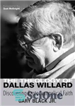 دانلود کتاب The Theology of Dallas Willard: Discovering Protoevangelical Faith – الهیات دالاس ویلارد: کشف ایمان اولیه انجیلی