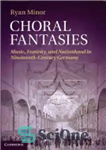 دانلود کتاب Choral Fantasies: Music, Festivity, and Nationhood in Nineteenth-Century Germany – فانتزی های کرال: موسیقی، جشن، و ملیت در...