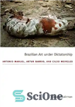 دانلود کتاب Brazilian Art Under Dictatorship: Antonio Manuel, Artur Barrio, And Cildo Meireles – هنر برزیل تحت دیکتاتوری: آنتونیو مانوئل،...