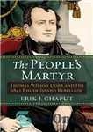 دانلود کتاب The People’s Martyr: Thomas Wilson Dorr and His 1842 Rhode Island Rebellion – شهید خلق: توماس ویلسون دور...