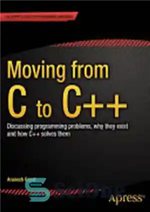 دانلود کتاب Moving from C to C  : Discussing programming problems, why they exist and how Csolves them – انتقال...