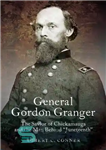 دانلود کتاب General Gordon Granger : the savior of Chickamauga and the man behind ‘Juneteenth’ – ژنرال گوردون گرنجر: ناجی...