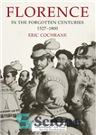 دانلود کتاب Florence in the Forgotten Centuries, 1527-1800 – فلورانس در قرون فراموش شده، 1527-1800
