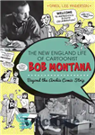 دانلود کتاب The New England Life of Cartoonist Bob Montana – زندگی نیوانگلند کاریکاتوریست باب مونتانا