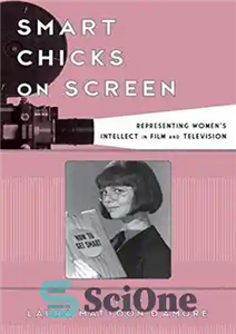 دانلود کتاب Smart Chicks on Screen: Representing Women’s Intellect in Film and Television – جوجه های هوشمند روی صفحه نمایش:...