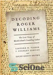دانلود کتاب Decoding Roger Williams: The Lost Essay of Rhode Island’s Founding Father – رمزگشایی راجر ویلیامز: مقاله گمشده پدر...