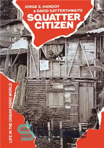 دانلود کتاب Squatter Citizen: Life in the Urban Third World – شهروند اسکوتر: زندگی در جهان سوم شهری