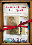 دانلود کتاب Letters from Gallipoli : New Zealand Soldiers Write Home. – نامه هایی از گالیپولی: سربازان نیوزیلند در خانه...