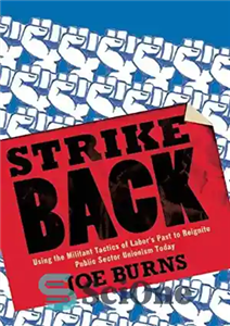 دانلود کتاب Strike Back: Using the Militant Tactics of Labor’s Past to Reignite Public Sector Unionism Today – اعتصاب متقابل:... 