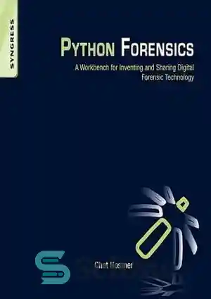 دانلود کتاب Python Forensics: A Workbench for Inventing and Sharing Digital Forensic Technology – Python Forensics: یک میز کار برای...