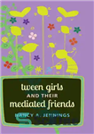 دانلود کتاب Tween Girls and their Mediated Friends – Tween Girls و دوستان واسطه آنها