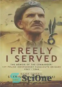 دانلود کتاب Freely I Served: The Memoir of the Commander, 1st Polish Independent Parachute Brigade 1941 – 1944 – آزادانه...