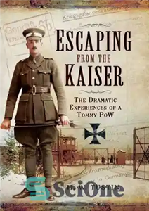 دانلود کتاب Escaping from the Kaiser: The Dramatic Experiences of a Tommy POW – فرار از قیصر: تجربیات دراماتیک یک... 