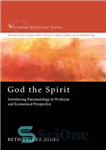 دانلود کتاب God the Spirit: Introducing Pneumatology in Wesleyan and Ecumenical Perspective – خدای روح: معرفی پنوماتولوژی در دیدگاه وسلی...