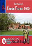 دانلود کتاب The Siege of Canon Frome 1645 – محاصره کانن از 1645